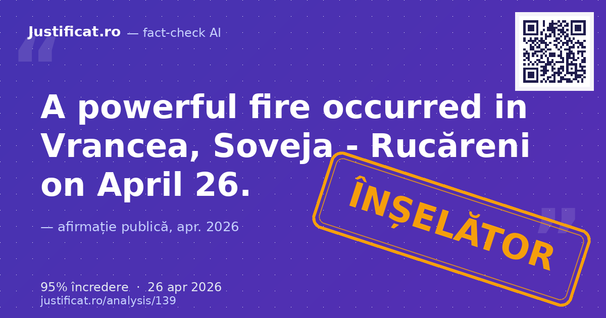 The text within a screenshot describes a powerful fire in Vrancea, Soveja - Rucăreni on April 26, statin… — verdict ÎNȘELĂTOR